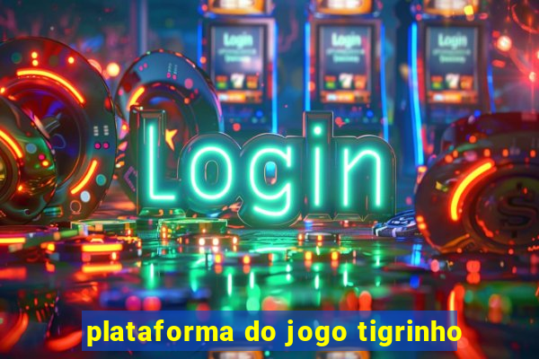 plataforma do jogo tigrinho